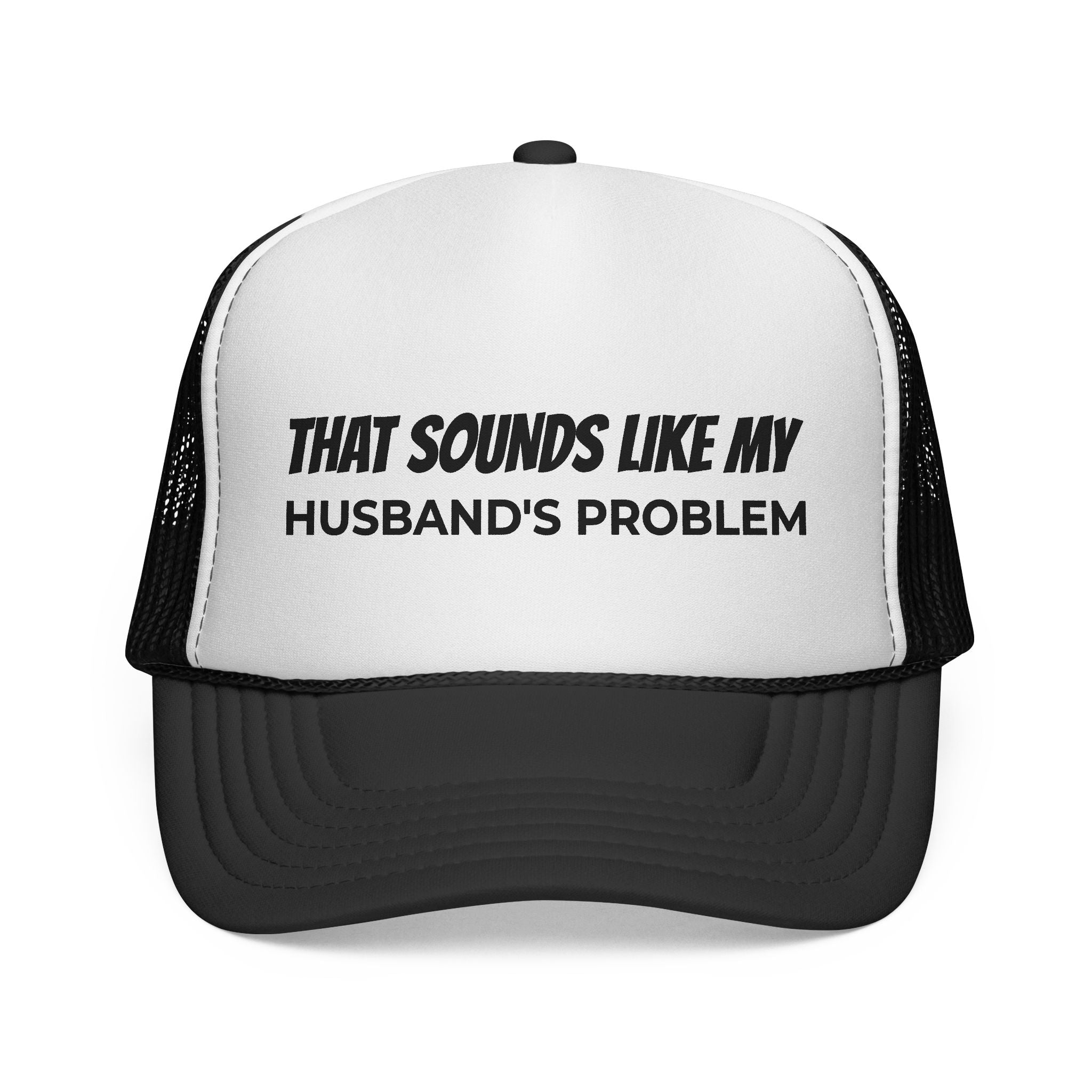 That Sounds Like My Husband's Problem Trucker Hat