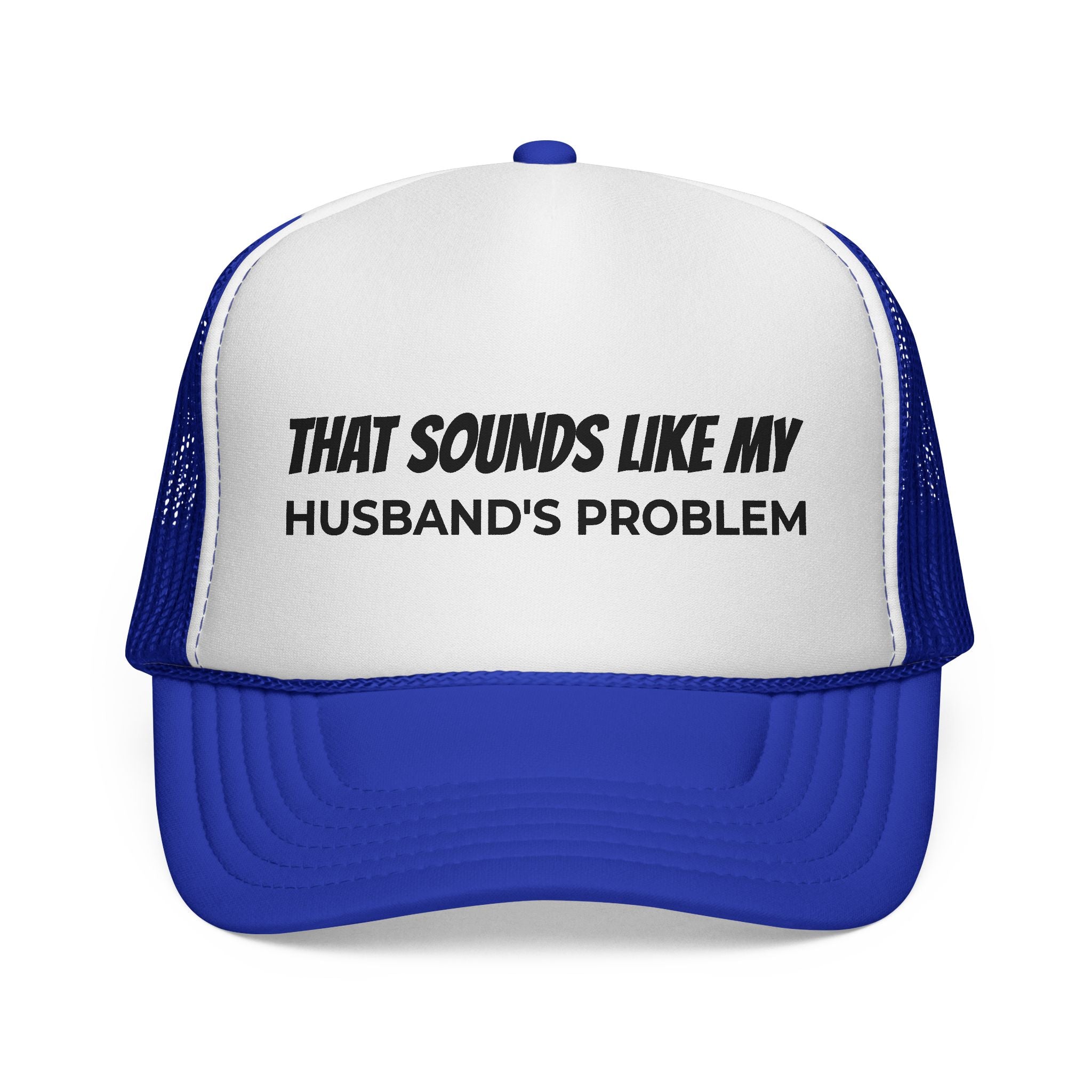 That Sounds Like My Husband's Problem Trucker Hat