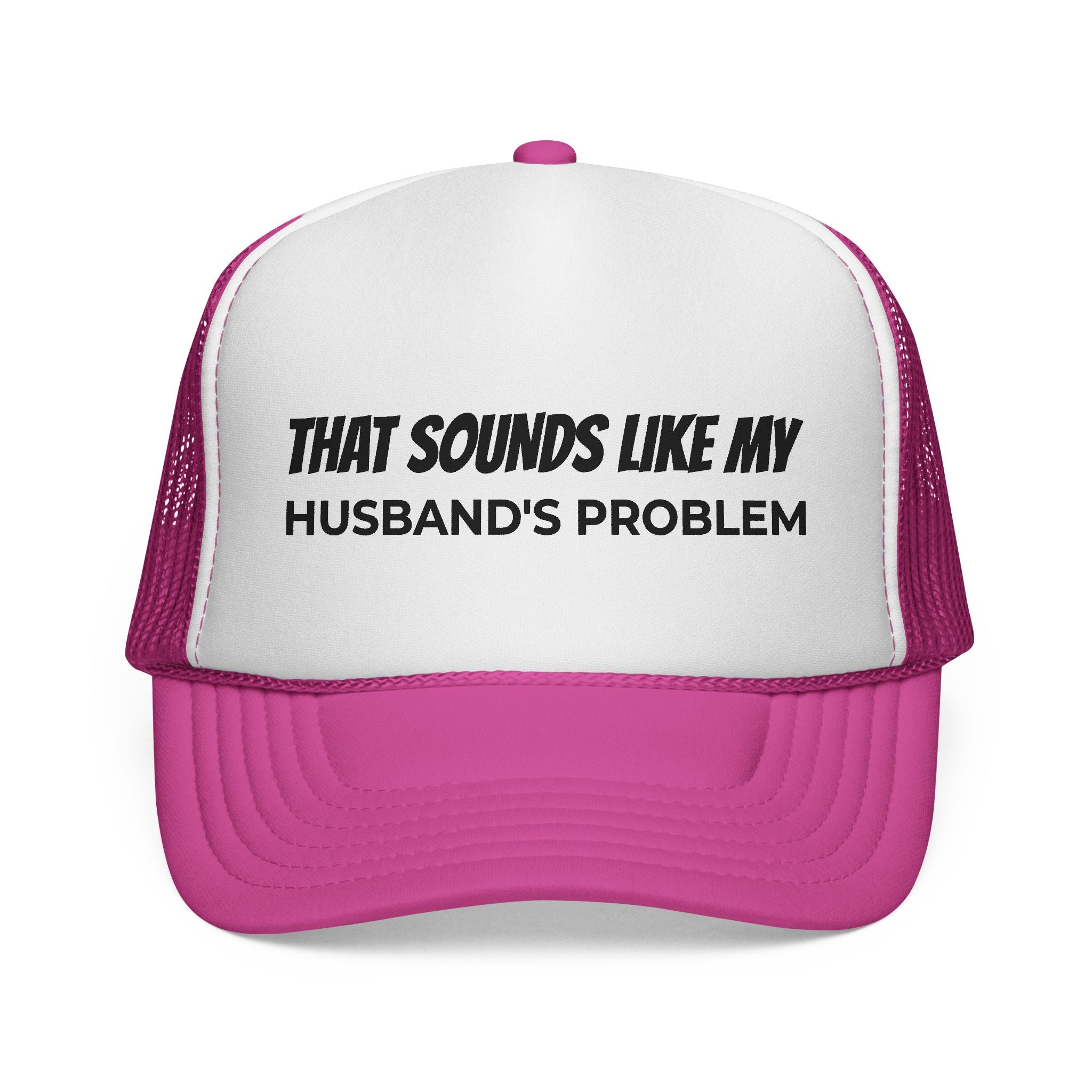 That Sounds Like My Husband's Problem Trucker Hat