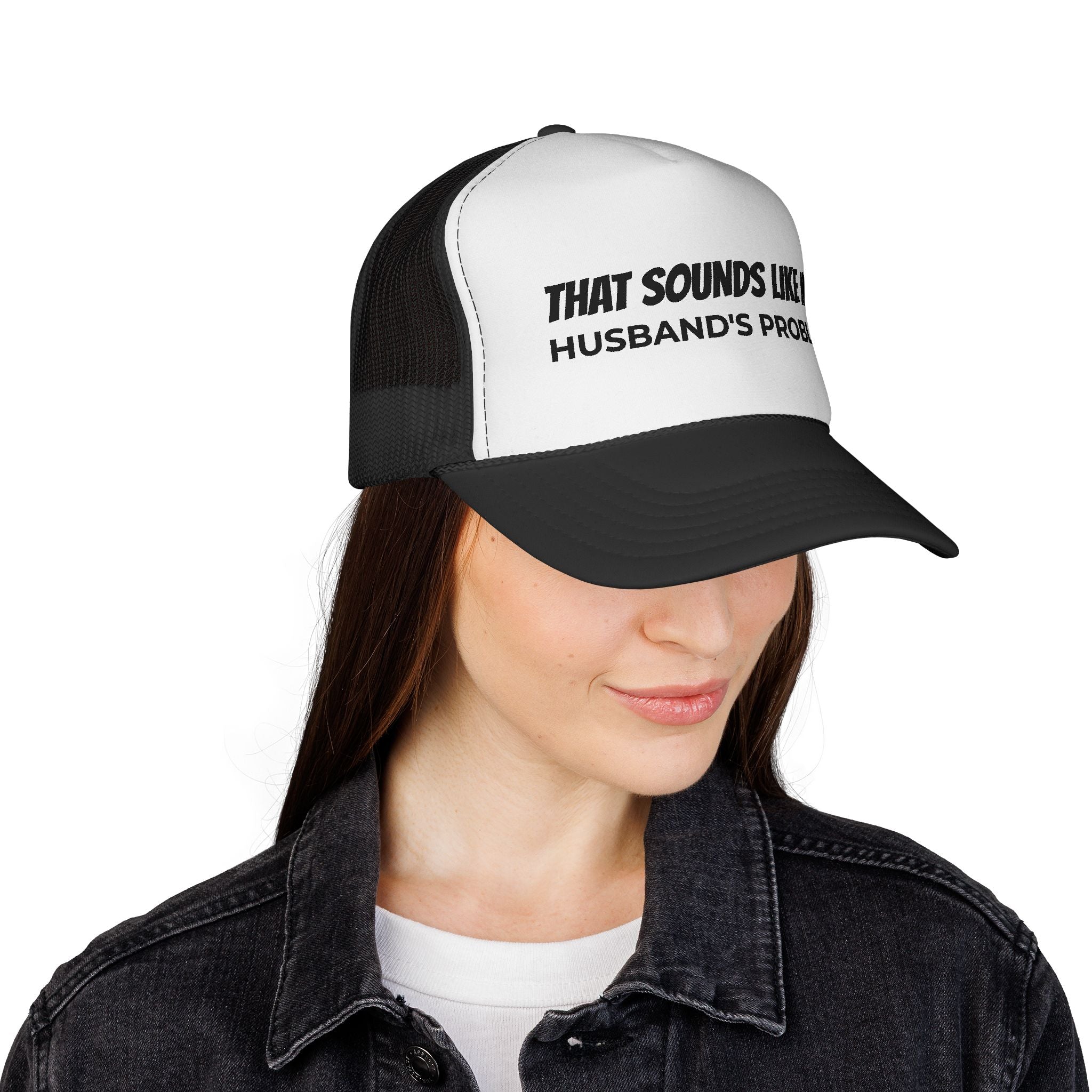 That Sounds Like My Husband's Problem Trucker Hat